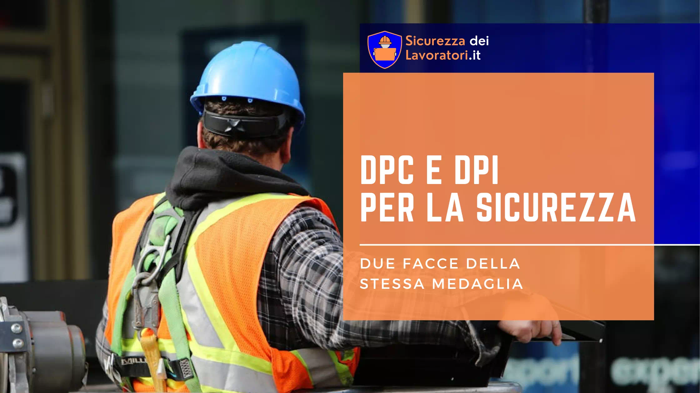 DPC e DPI per la sicurezza: due facce della stessa medaglia